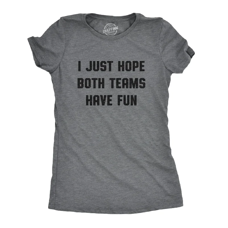 I Just Hope Both Teams Have Fun Women's T Shirt