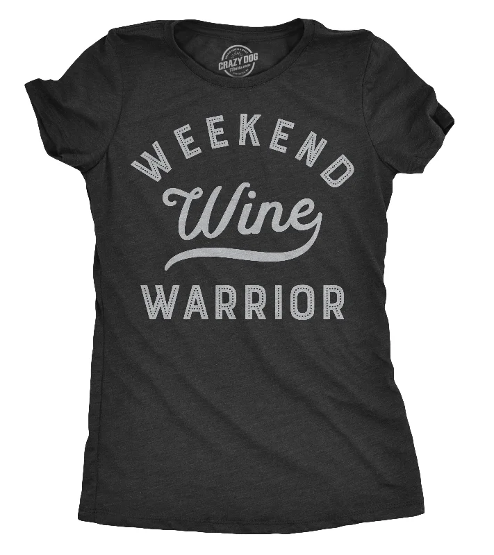 Weekend Warrior Wine Women's T Shirt